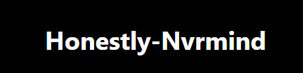 Honestly Nvrmind